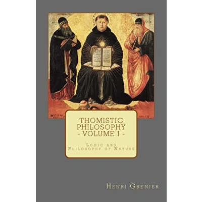 Afbeelding van Thomistic Philosophy Volume I: Logic and of Nature