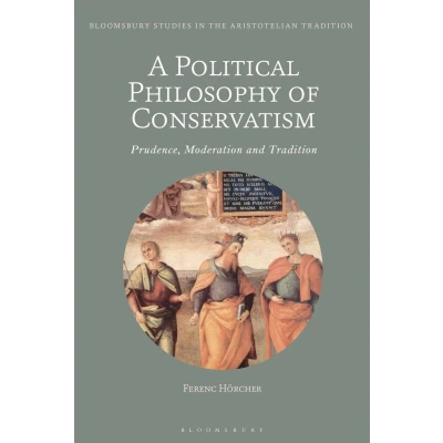 Afbeelding van A Political Philosophy of Conservatism: Prudence, Moderation and Tradition