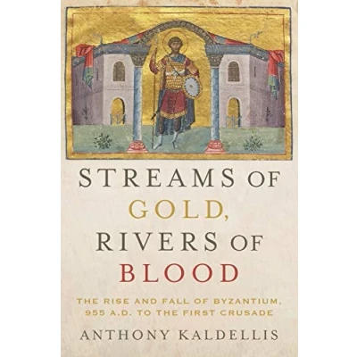 Afbeelding van Streams of Gold, Rivers Blood: the Rise and Fall Byzantine, 955 A.D. to First Crusade