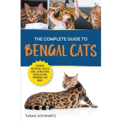 Afbeelding van The Complete Guide to Bengal Cats: Training, Nutrition, Health Care, Mental Stimulation, Socialization, Grooming, and Loving Your New Cat