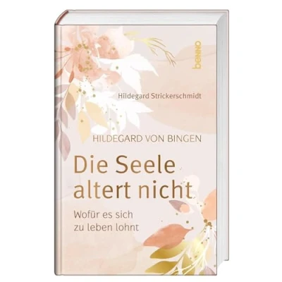Afbeelding van Hildegard von Bingen Die Seele altert nicht: Wofür es sich zu leben lohnt