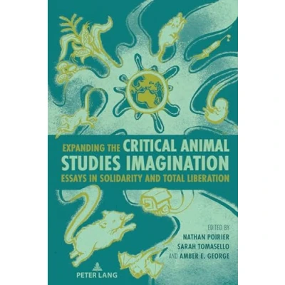Afbeelding van Expanding the Critical Animal Studies Imagination: Essays in Solidarity and Total Liberation (12)