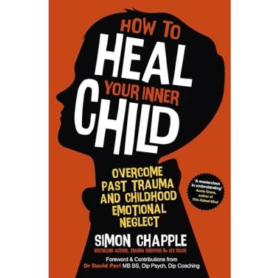 Afbeelding van How to Heal Your Inner Child: Overcome Past Trauma and Childhood Emotional Neglect