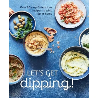Afbeelding van Let&#039;s Get dipping!: Over 80 easy &amp; delicious recipes to whip up at home