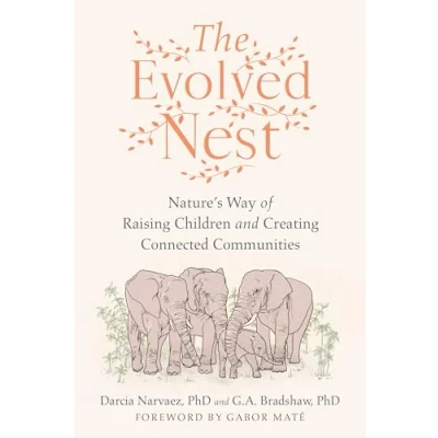 Afbeelding van The Evolved Nest: Nature&#039;s Way of Raising Children and Creating Connected Communities