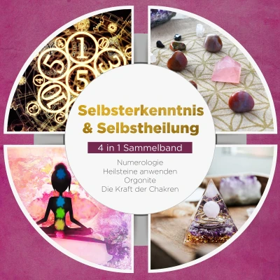 Afbeelding van Selbsterkenntnis &amp; Selbstheilung 4 in 1 Sammelband: Numerologie Heilsteine anwenden Orgonite Die Kraft der Chakren