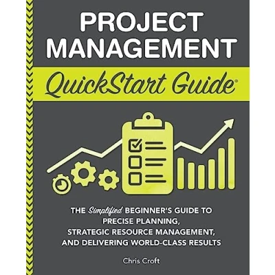 Afbeelding van Project Management QuickStart Guide: The Simplified Beginner’s Guide to Precise Planning, Strategic Resource Management, and Delivering World Class Results