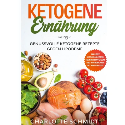 Afbeelding van ketogene Ernährung: Genussvolle Rezepte gegen Lipödeme Inklusive Massageanleitung, Trainingsempfehlung und Wochenplaner mit Einkaufsliste
