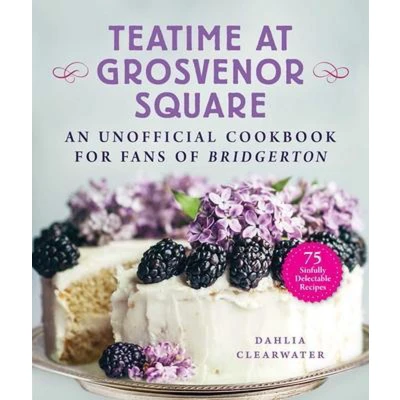 Afbeelding van Teatime at Grosvenor Square: An Unofficial Cookbook for Fans of Bridgerton―75 Sinfully Delectable Recipes