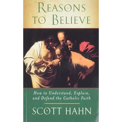 Afbeelding van Reasons to Believe: How Understand, Explain and Defend the Catholic Faith