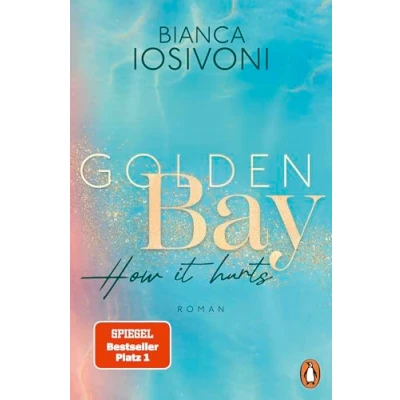 Afbeelding van Golden Bay. How it hurts: Roman.Die mitreißende New Adult Trilogie der Nr. 1 SPIEGEL Bestsellerautorin geht weiter Mit Farbschnitt in limitierter Auflage: 2