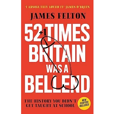 Afbeelding van 52 Times Britain was a Bellend: The History You Didn&#039;t Get Taught At School