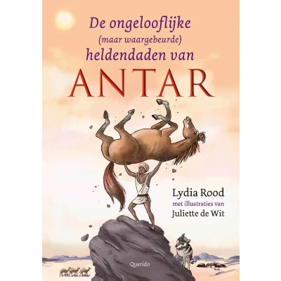 Afbeelding van De ongelofelijke (maar waargebeurde) heldendaden van Antar (Hardback)