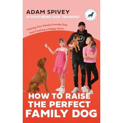 Afbeelding van How to Raise the Perfect Family Dog: Training Your friendly Dog and Creating a Happy Home