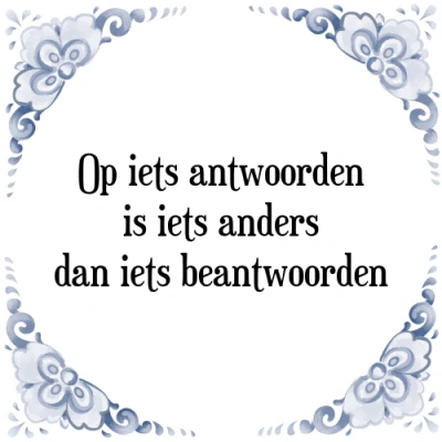Afbeelding van Op iets antwoorden is anders dan beant Tegeltje + Spreuk