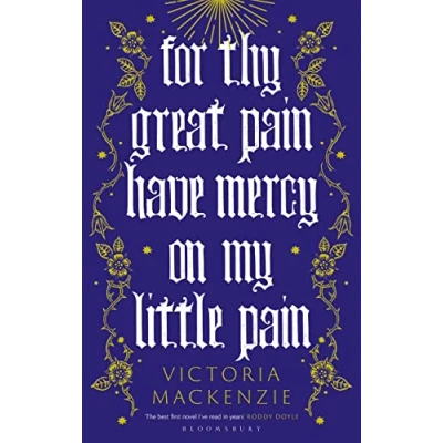 Afbeelding van For Thy Great Pain Have Mercy On My Little Pain: Winner of the Scottish National First Book Awards 2023