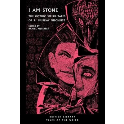 Afbeelding van I Am Stone: the Gothic Weird Tales of R. Murray Gilchrist (Tales Weird): 25 (British Library Weird)
