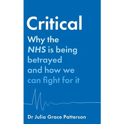 Afbeelding van Critical: Why the NHS is Being Betrayed and How We Can Fight for it