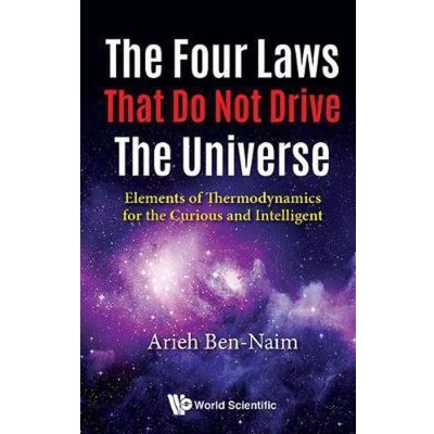 Afbeelding van FOUR LAWS THAT DO NOT DRIVE the UNIVERSE, THE: Elements of Thermodynamics for Curious and Intelligent