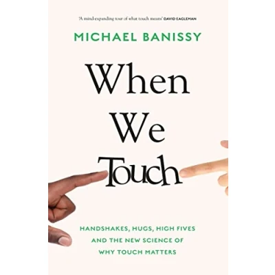 Afbeelding van When We Touch: Handshakes, hugs, high fives and the new science behind why touch matters