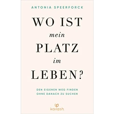 Afbeelding van Wo ist mein Platz im Leben?: Den eigenen Weg finden ohne danach zu suchen