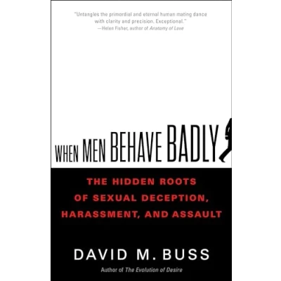 Afbeelding van When Men Behave Badly: The Hidden Roots of Sexual Deception, Harassment, and Assault