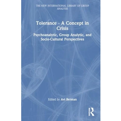 Afbeelding van Tolerance A Concept in Crisis: Psychoanalytic, Group Analytic, and Socio Cultural Perspectives