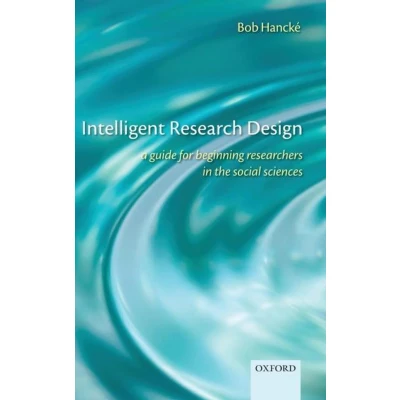 Afbeelding van INTELLIGENT RESEARCH DESIGN: A GUIDE FOR BEGINNING RESEARCHERS IN THE SOCIAL SCIENCES