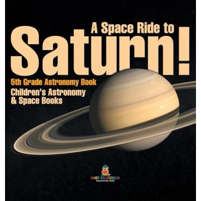 Afbeelding van A Space Ride to Saturn! 5th Grade Astronomy Book Children&#039;s &amp; Books