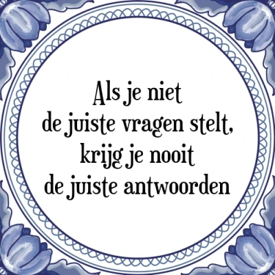 Afbeelding van Als je niet de juiste vragen stelt, krijg noo Tegeltje + Spreuk