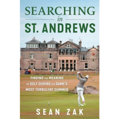 Afbeelding van Searching in St. Andrews: Finding the Meaning of Golf During Game&#039;s Most Turbulent Summer