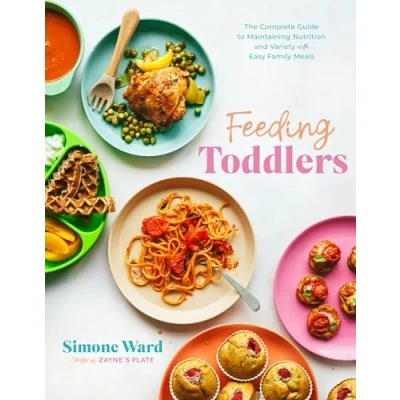 Afbeelding van Feeding Toddlers: The Complete Guide to Maintaining Nutrition and Variety with Easy Family Meals