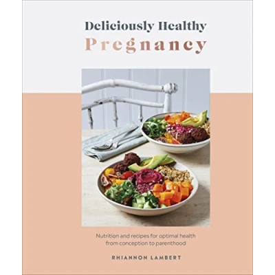 Afbeelding van Deliciously Healthy Pregnancy: Nutrition and Recipes for Optimal Health from Conception to Parenthood