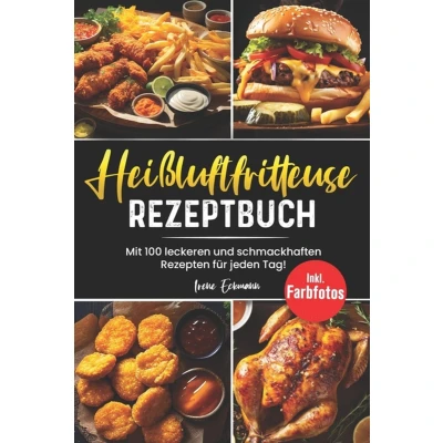 Afbeelding van Heißluftfritteuse Rezeptbuch: Heißluftzauber in der Küche Verlockende Aromen ohne viel Öl