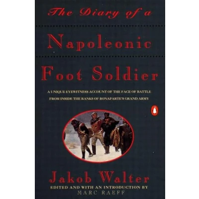 Afbeelding van the Diary of A Napoleonic Footsoldier: Unique Eyewitness Account Face Battle from Inside Ranks Bonaparte&#039;s Grand Army