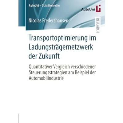 Afbeelding van Transportoptimierung im Ladungsträgernetzwerk der Zukunft: Quantitativer Vergleich verschiedener Steuerungsstrategien am Beispiel Automobilindustrie: 169