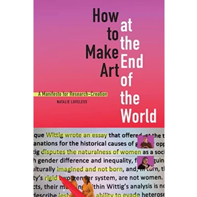 Afbeelding van How to Make Art at the End of World: A Manifesto for Research Creation