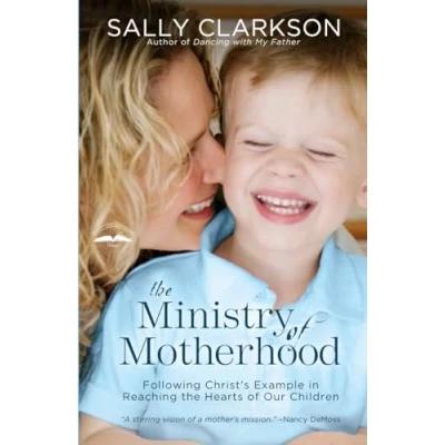 Afbeelding van the Ministry of Motherhood: Following Christ&#039;s Example in Reaching Hearts Our Children