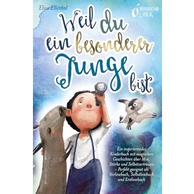 Afbeelding van Weil du Ein besonderer Junge bist: inspirierendes Kinderbuch mit magischen Geschichten über Mut, Stärke und Selbstvertrauen Perfekt geeignet als Vorlesebuch, Selbstlesebuch Erstlesebuch