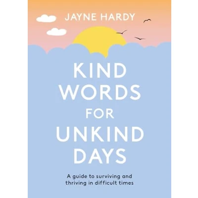 Afbeelding van Kind Words for Unkind Days: A guide to surviving and thriving in difficult times