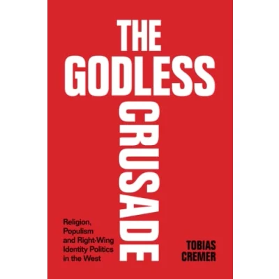 Afbeelding van the Godless Crusade: Religion, Populism and Right Wing Identity Politics in West