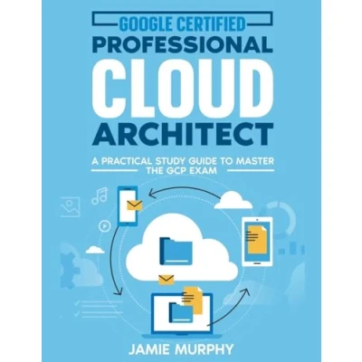 Afbeelding van Google Certified Professional Cloud Architect A Practical Study Guide to Master the GCP Exam