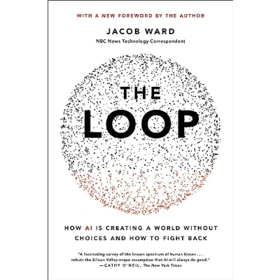 Afbeelding van The Loop: How AI Is Creating a World Without Choices and to Fight Back