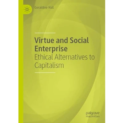 Afbeelding van Virtue and Social Enterprise: Ethical Alternatives to Capitalism