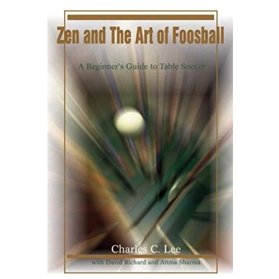 Afbeelding van Zen and The Art of Foosball: A Beginner&#039;s Guide to Table Soccer
