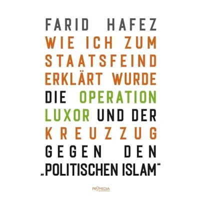 Afbeelding van Wie ich zum Staatsfeind erklärt wurde: Die Operation Luxor und der Kreuzzug gegen den &quot;politischen Islam&quot;