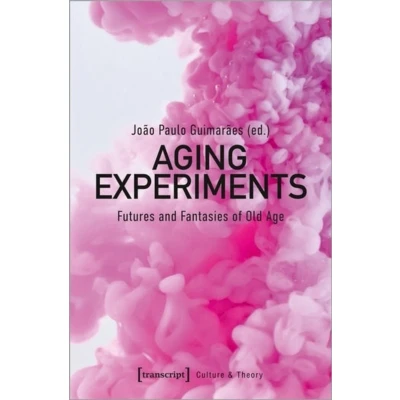 Afbeelding van Aging Experiments: Futures and Fantasies of Old Age: 278