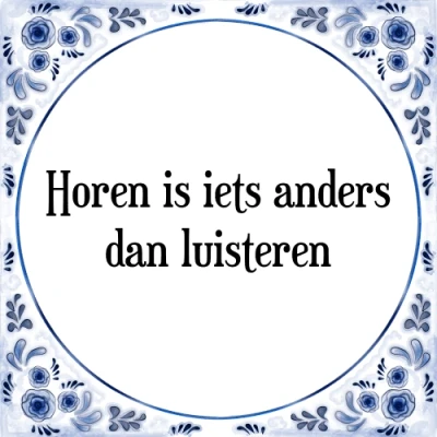 Afbeelding van Horen is iets anders dan luisteren Tegeltje + Spreuk