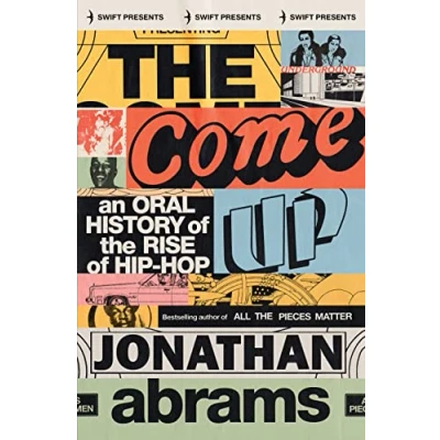 Afbeelding van the Come Up: An Oral History of Rise Hip Hop