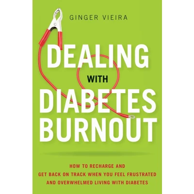 Afbeelding van Dealing with Diabetes Burnout: How to Recharge and Get Back on Track When You Feel Frustrated Overwhelmed Living